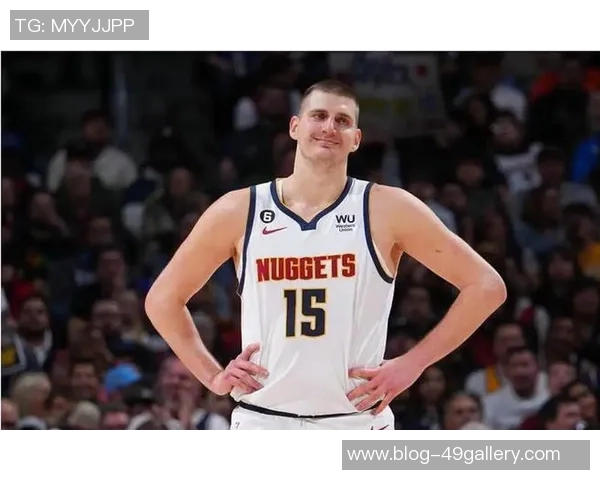 尼古拉约基奇带领掘金队冲击NBA总冠军的辉煌之路